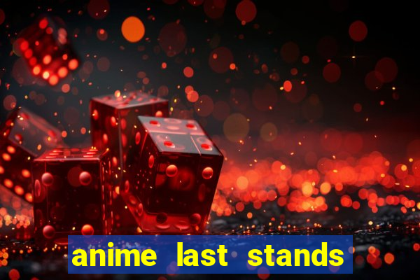 anime last stands tier list